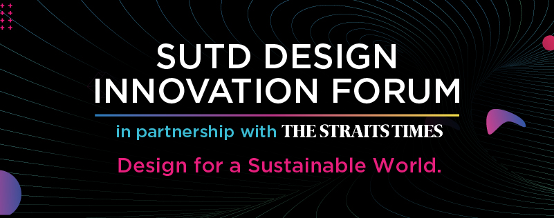 SUTD Design Innovation Forum, in partnership with The Straits Times