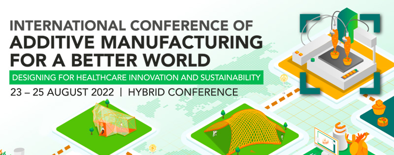 International Conference of Additive Manufacturing for a Better World: Designing for healthcare innovation and sustainability