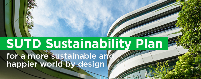 SUTD Announces Multi-Faceted Sustainability Plan for a More Sustainable and Happier World by Design