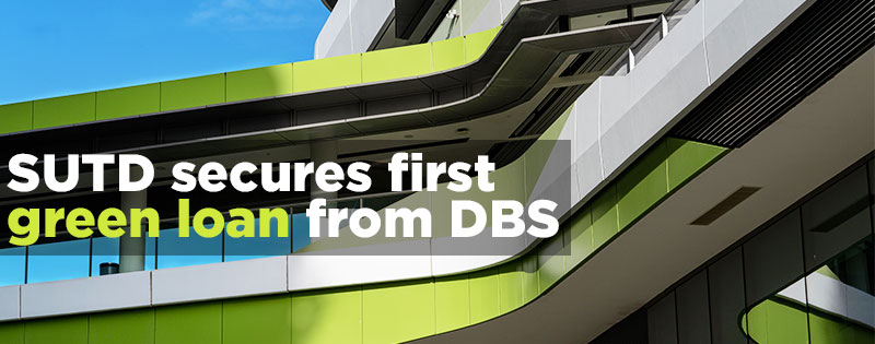 SUTD Secures First Green Loan From DBS to Finance Campus Land Cost