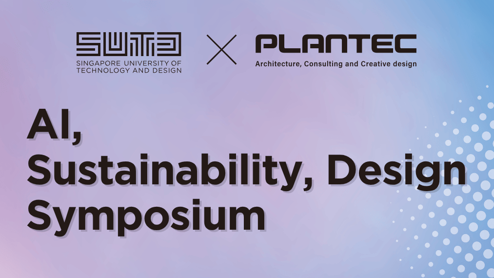 SUTD  Plantec 2026 Symposium AI Sustainability and Design