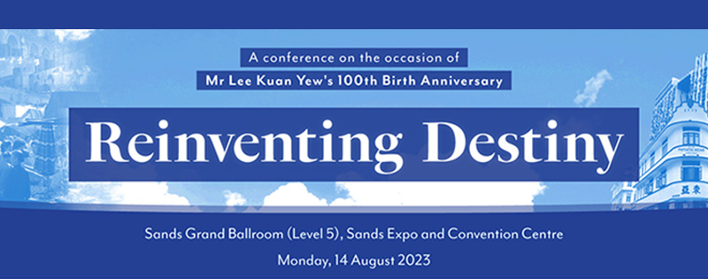 Announcement of Reinventing Destiny  A Conference on the Occasion of Mr Lee Kuan Yews 100th Birth Anniversary